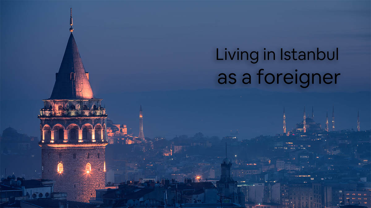 Living In Istanbul As A Foreigner 
