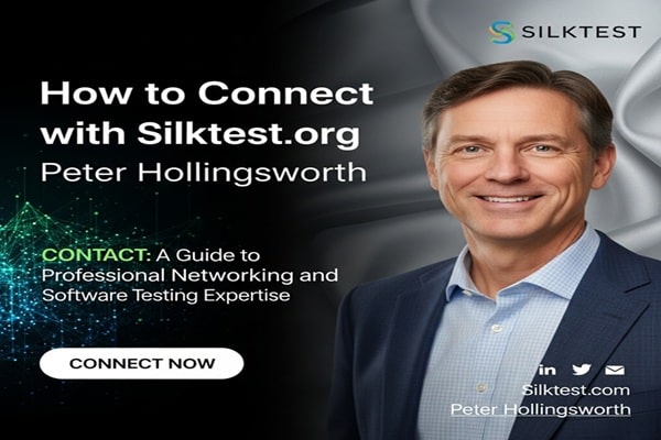 How to Connect with Silktest.org Peter Hollingsworth Contact: A Guide to Professional Networking and Software Testing Expertise